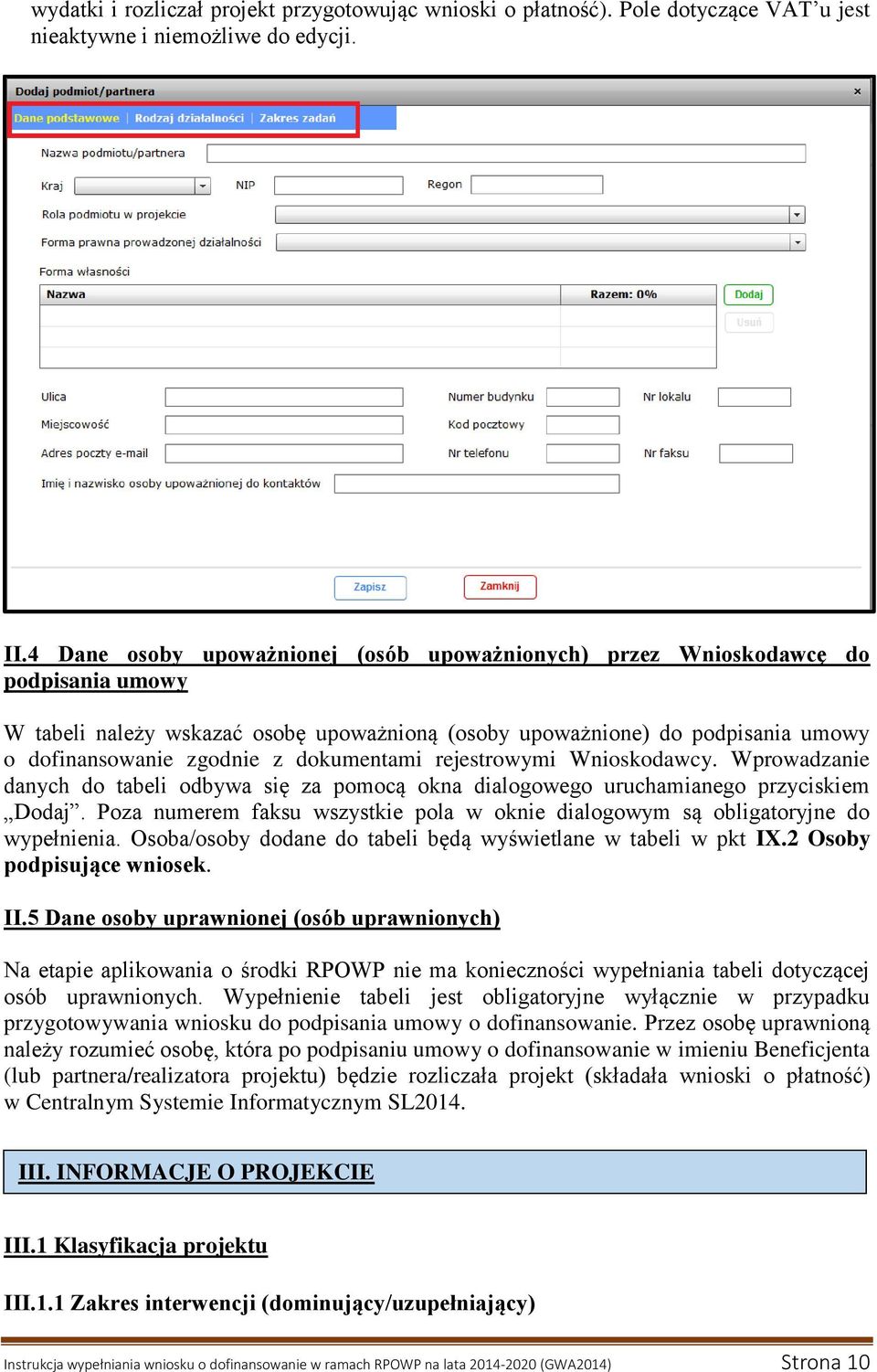 dokumentami rejestrowymi Wnioskodawcy. Wprowadzanie danych do tabeli odbywa się za pomocą okna dialogowego uruchamianego przyciskiem Dodaj.