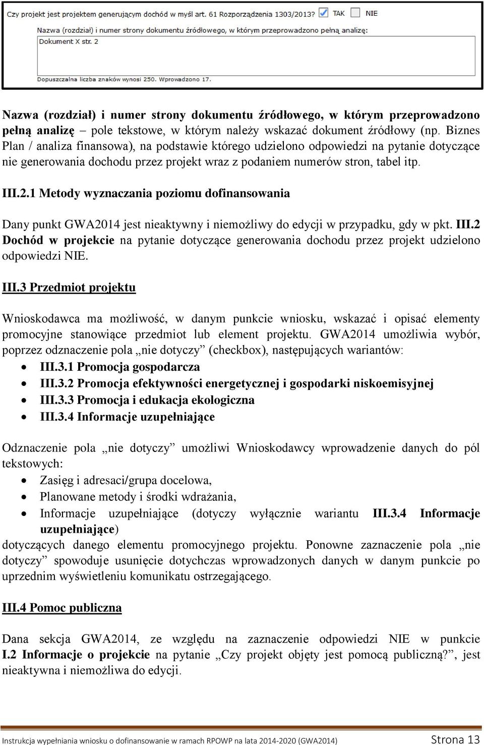 1 Metody wyznaczania poziomu dofinansowania Dany punkt GWA2014 jest nieaktywny i niemożliwy do edycji w przypadku, gdy w pkt. III.