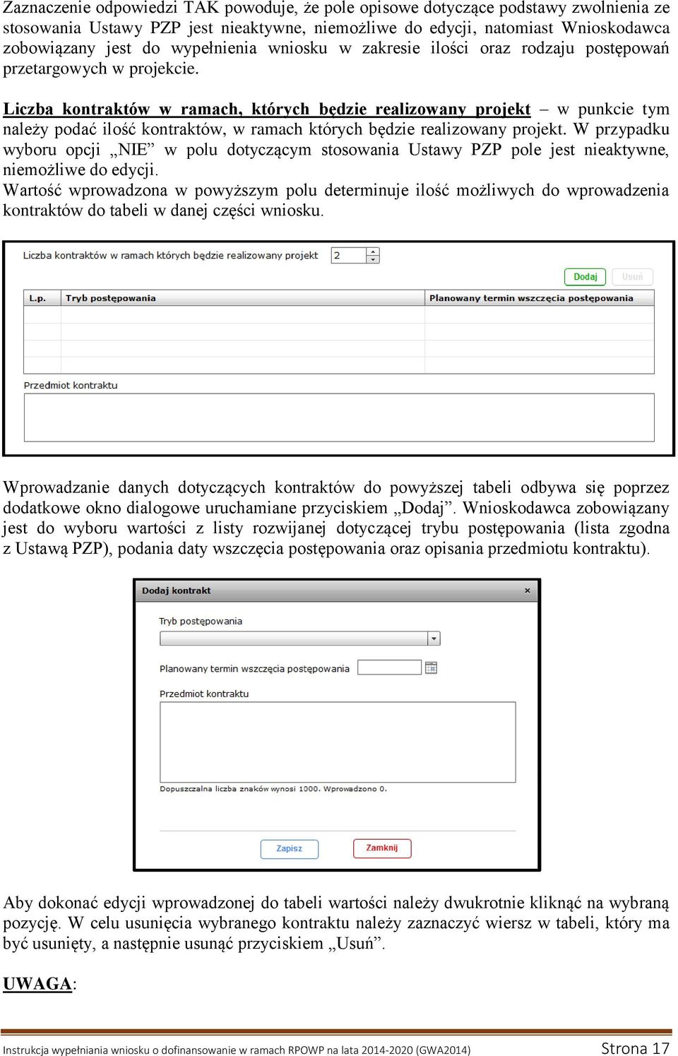 Liczba kontraktów w ramach, których będzie realizowany projekt w punkcie tym należy podać ilość kontraktów, w ramach których będzie realizowany projekt.