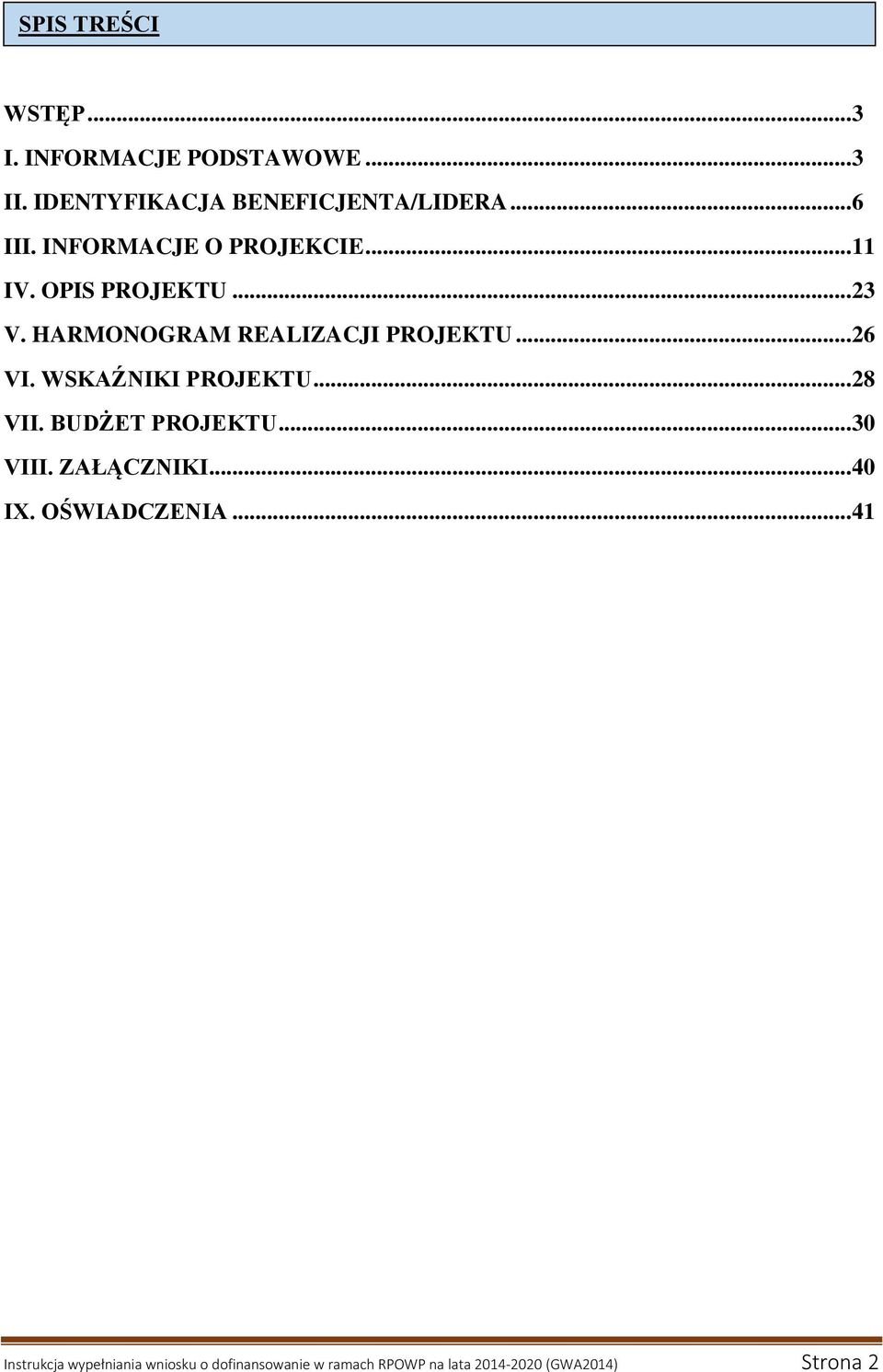 WSKAŹNIKI PROJEKTU... 28 VII. BUDŻET PROJEKTU... 30 VIII. ZAŁĄCZNIKI... 40 IX. OŚWIADCZENIA.