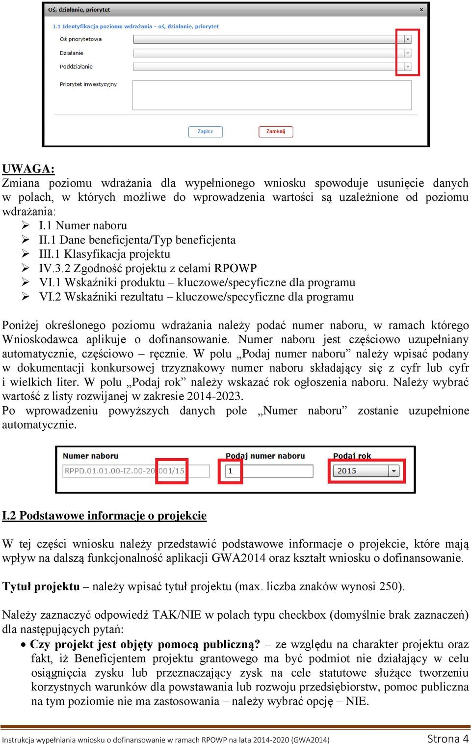 2 Wskaźniki rezultatu kluczowe/specyficzne dla programu Poniżej określonego poziomu wdrażania należy podać numer naboru, w ramach którego Wnioskodawca aplikuje o dofinansowanie.