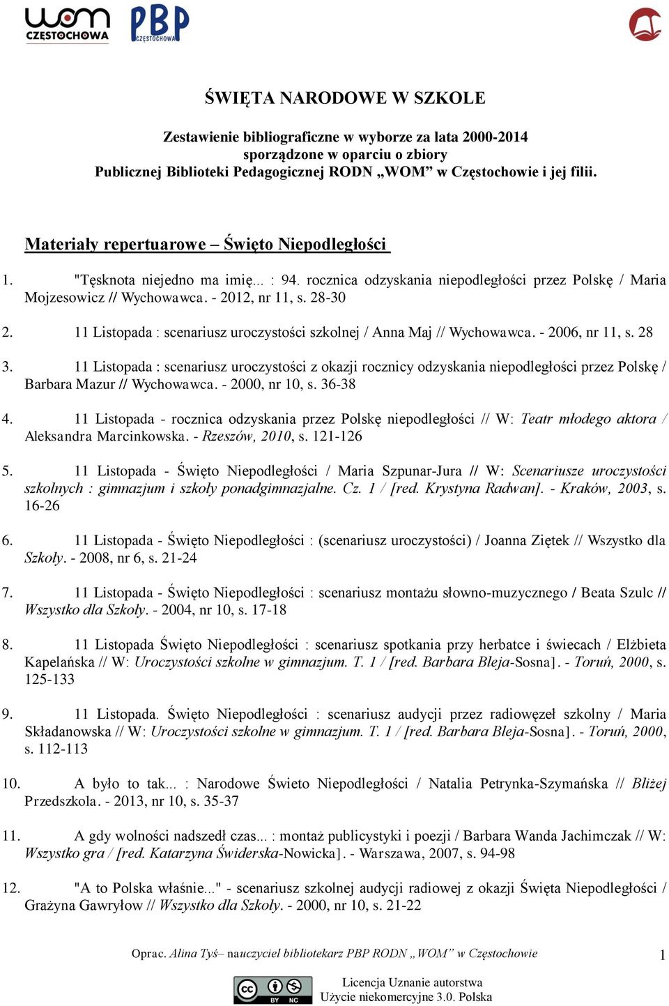 11 Listopada : scenariusz uroczystości szkolnej / Anna Maj // Wychowawca. - 2006, nr 11, s. 28 3.