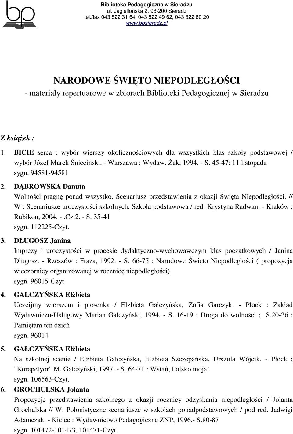 DĄBROWSKA Danuta Wolności pragnę ponad wszystko. Scenariusz przedstawienia z okazji Święta Niepodległości. // W : Scenariusze uroczystości szkolnych. Szkoła podstawowa / red. Krystyna Radwan.