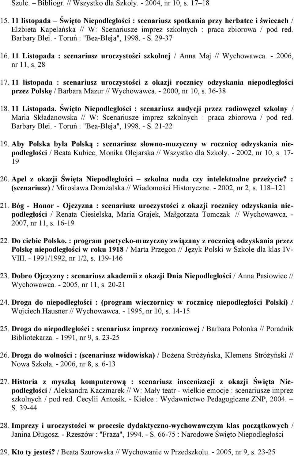 - Toruń : "Bea-Bleja", 1998. - S. 29-37 16. 11 Listopada : scenariusz uroczystości szkolnej / Anna Maj // Wychowawca. - 2006, nr 11, s. 28 17.