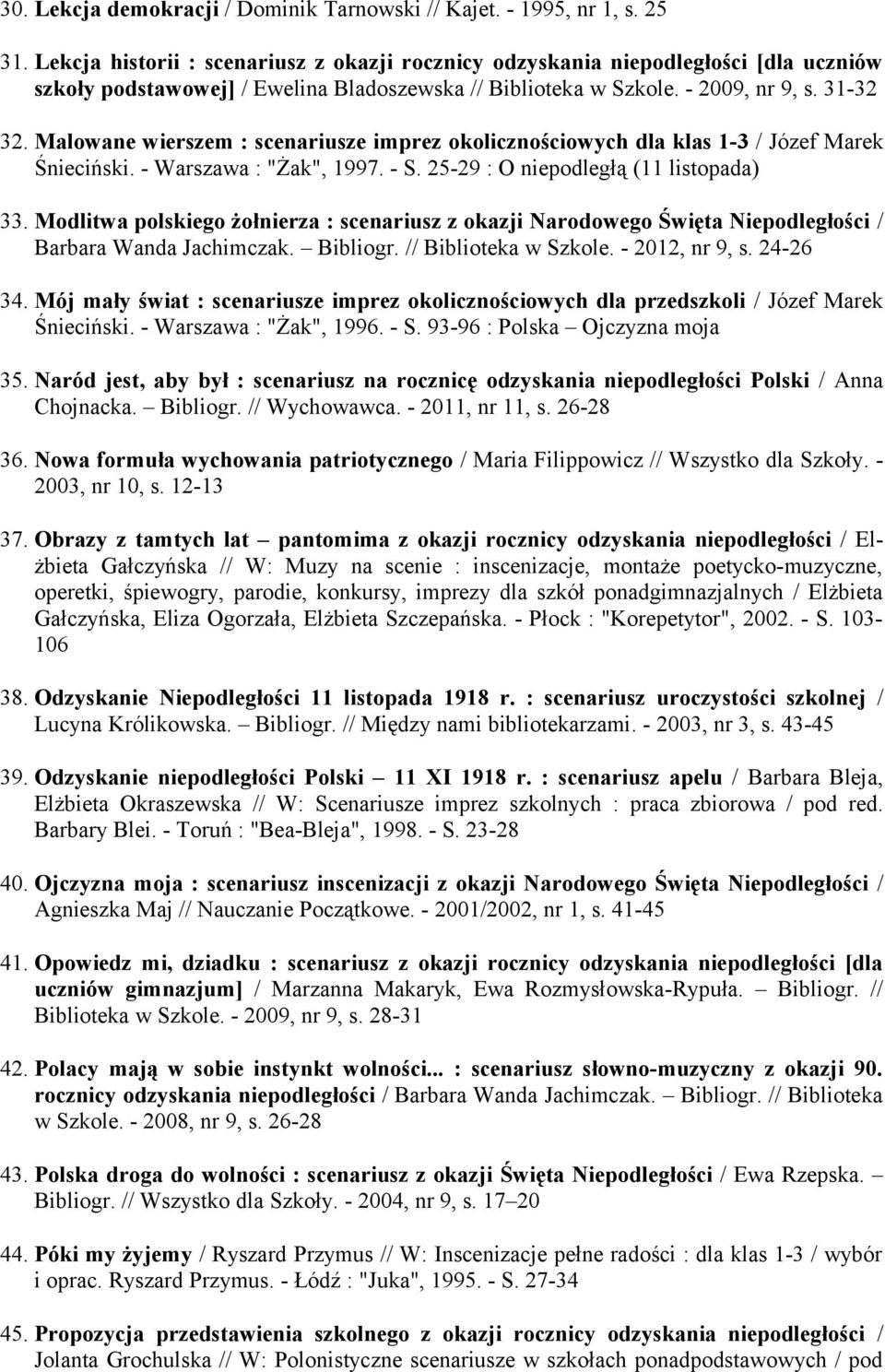 Malowane wierszem : scenariusze imprez okolicznościowych dla klas 1-3 / Józef Marek Śnieciński. - Warszawa : "Żak", 1997. - S. 25-29 : O niepodległą (11 listopada) 33.