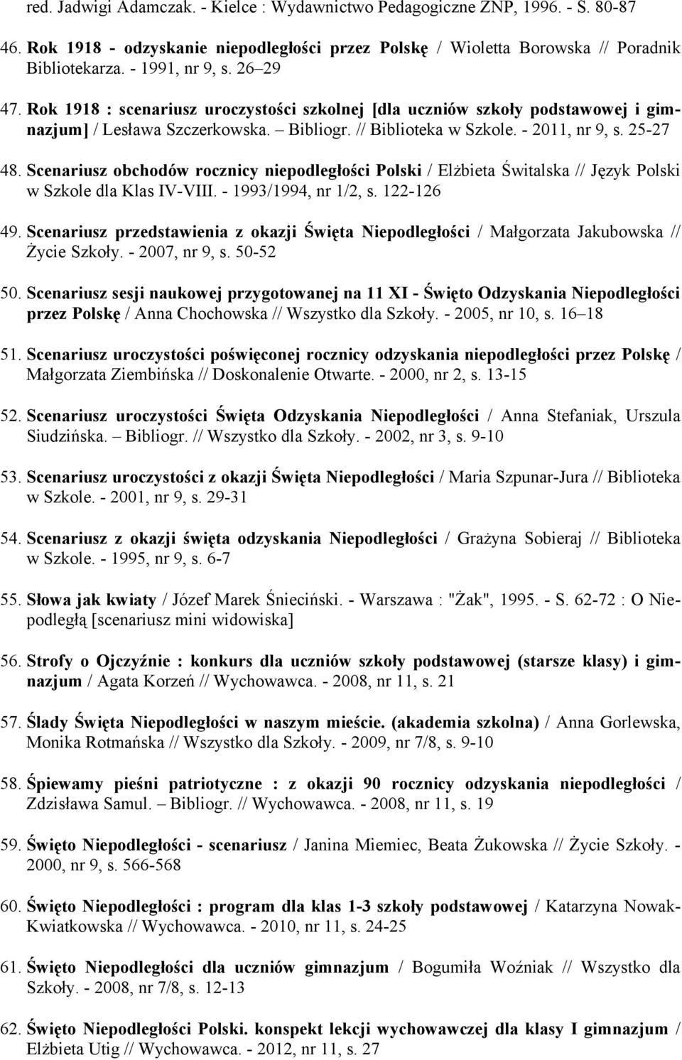 Scenariusz obchodów rocznicy niepodległości Polski / Elżbieta Świtalska // Język Polski w Szkole dla Klas IV-VIII. - 1993/1994, nr 1/2, s. 122-126 49.