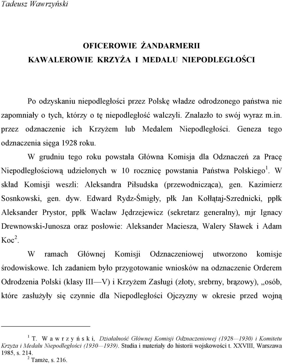 W grudniu tego roku powstała Główna Komisja dla Odznaczeń za Pracę Niepodległościową udzielonych w 10 rocznicę powstania Państwa Polskiego 1.