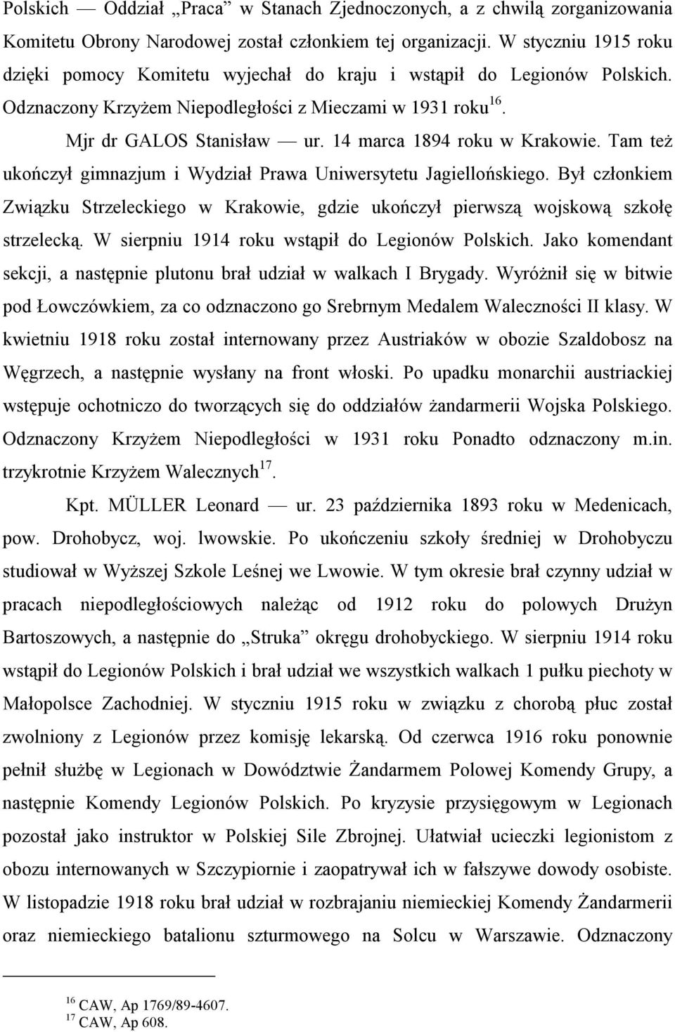 14 marca 1894 roku w Krakowie. Tam też ukończył gimnazjum i Wydział Prawa Uniwersytetu Jagiellońskiego.