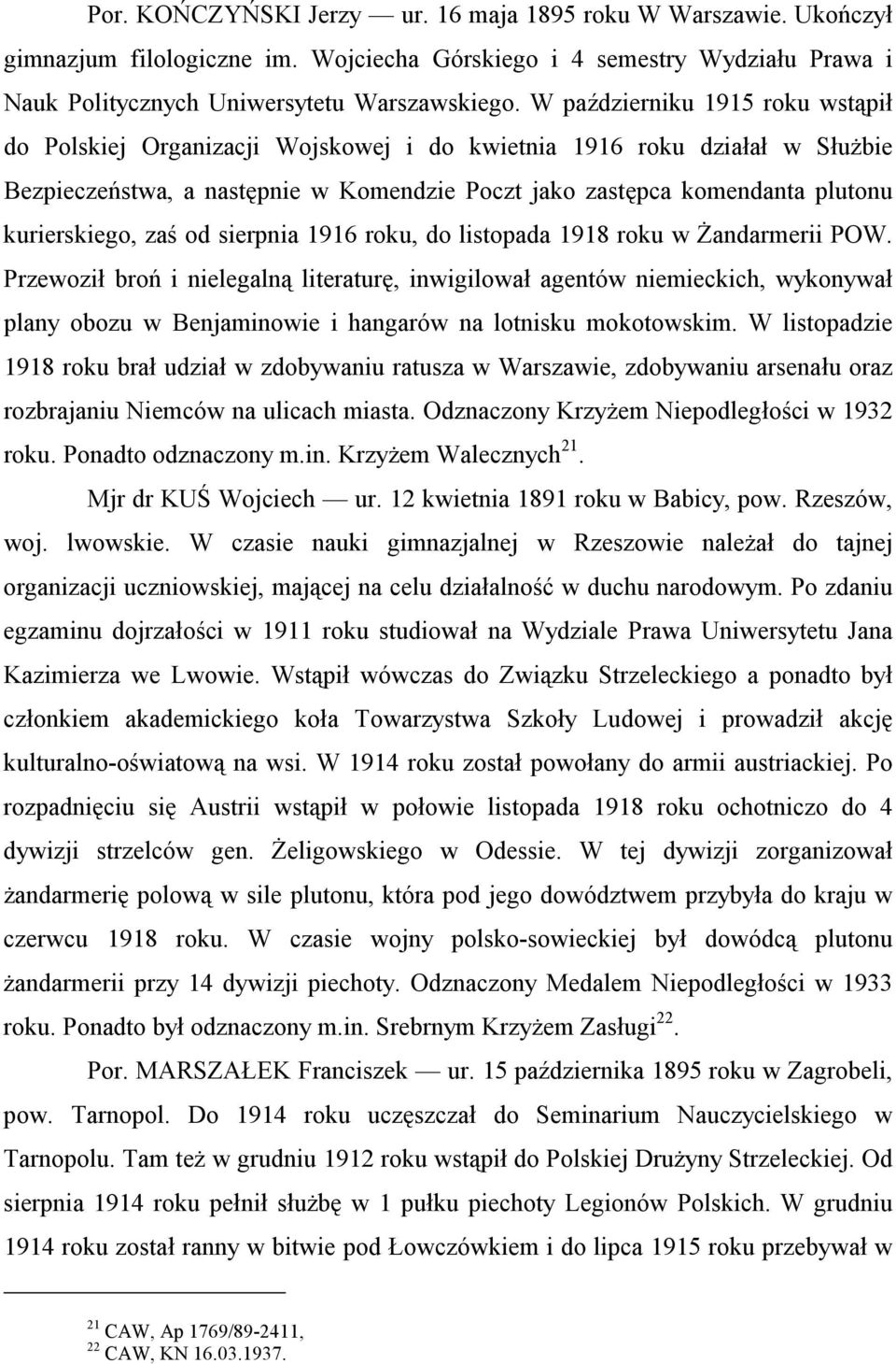 kurierskiego, zaś od sierpnia 1916 roku, do listopada 1918 roku w Żandarmerii POW.