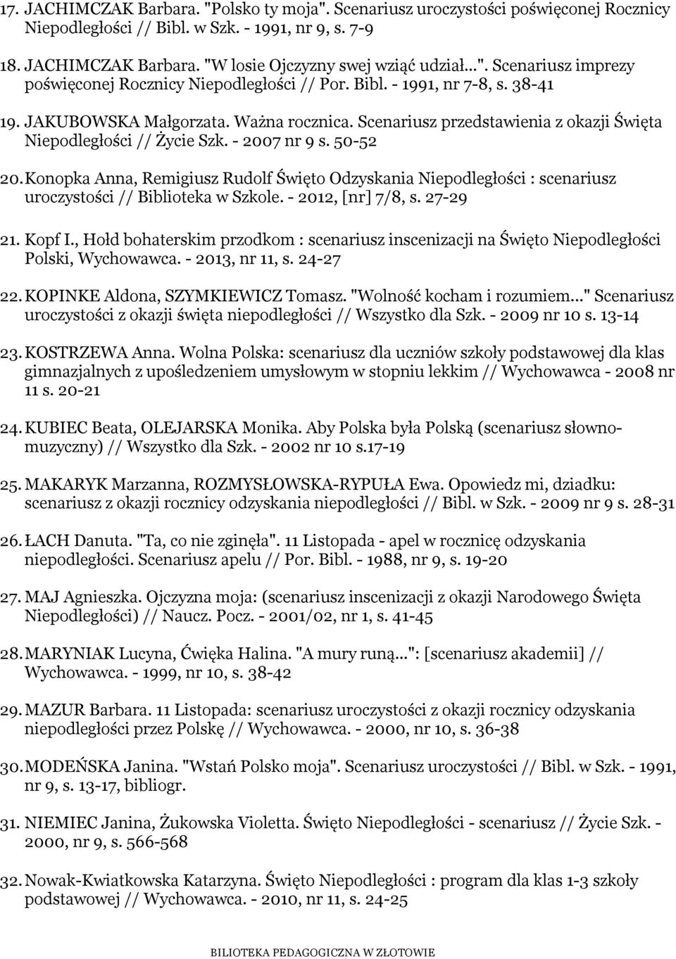 Scenariusz przedstawienia z okazji Święta Niepodległości // Życie Szk. - 2007 nr 9 s. 50-52 20.