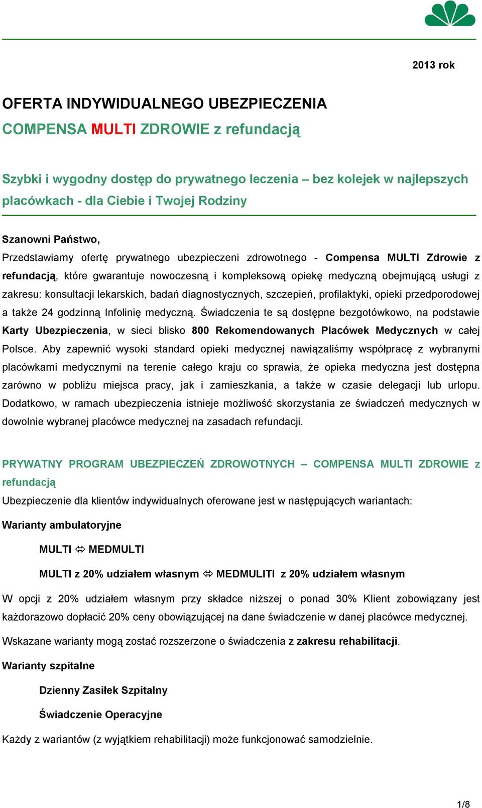 zakresu: konsultacji lekarskich, badań diagnostycznych, szczepień, profilaktyki, opieki przedporodowej a także 24 godzinną Infolinię medyczną.
