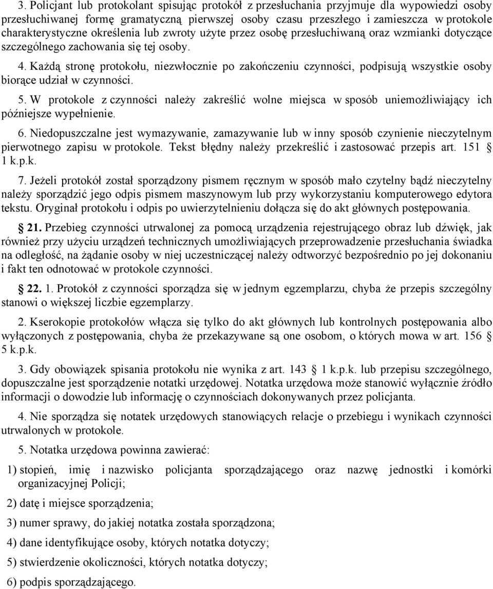 Każdą stronę protokołu, niezwłocznie po zakończeniu czynności, podpisują wszystkie osoby biorące udział w czynności. 5.