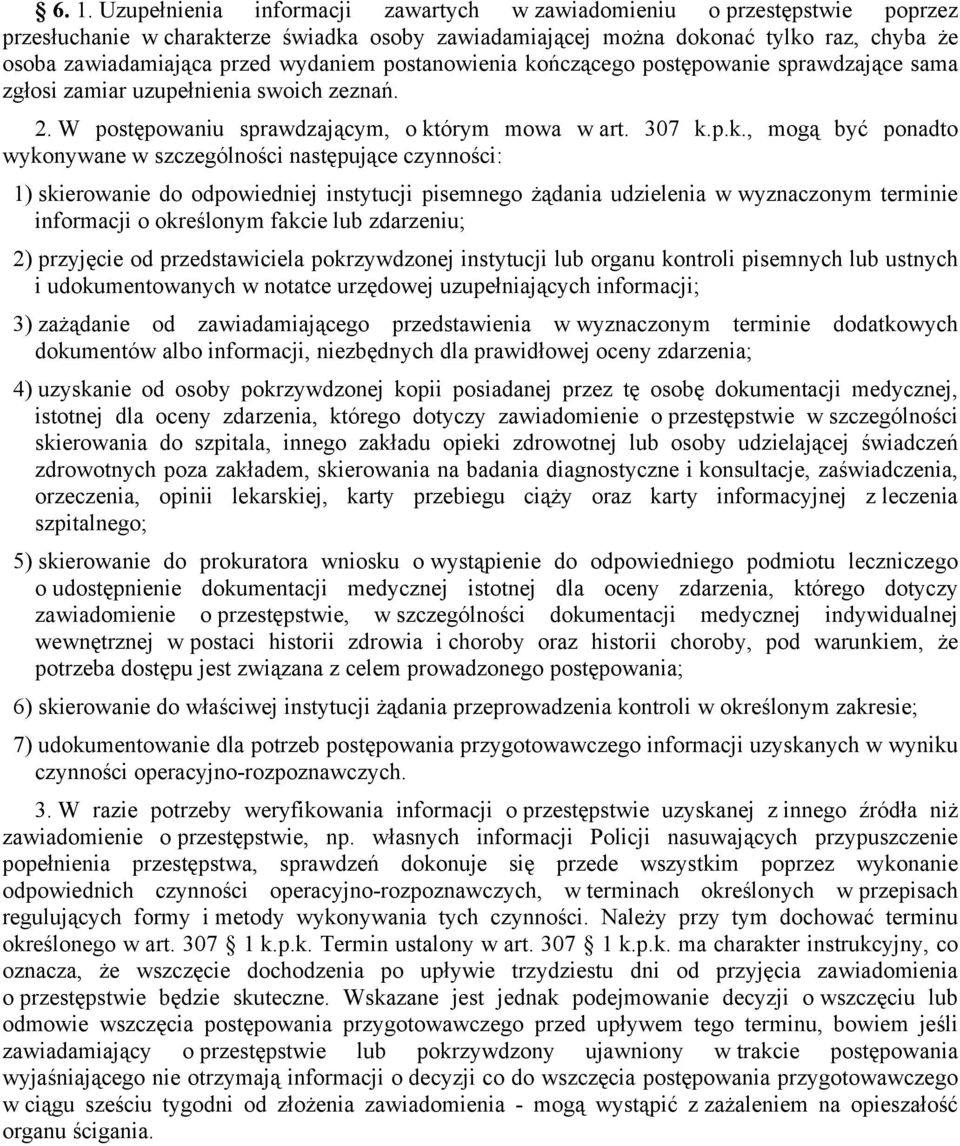 ńczącego postępowanie sprawdzające sama zgłosi zamiar uzupełnienia swoich zeznań. 2. W postępowaniu sprawdzającym, o kt