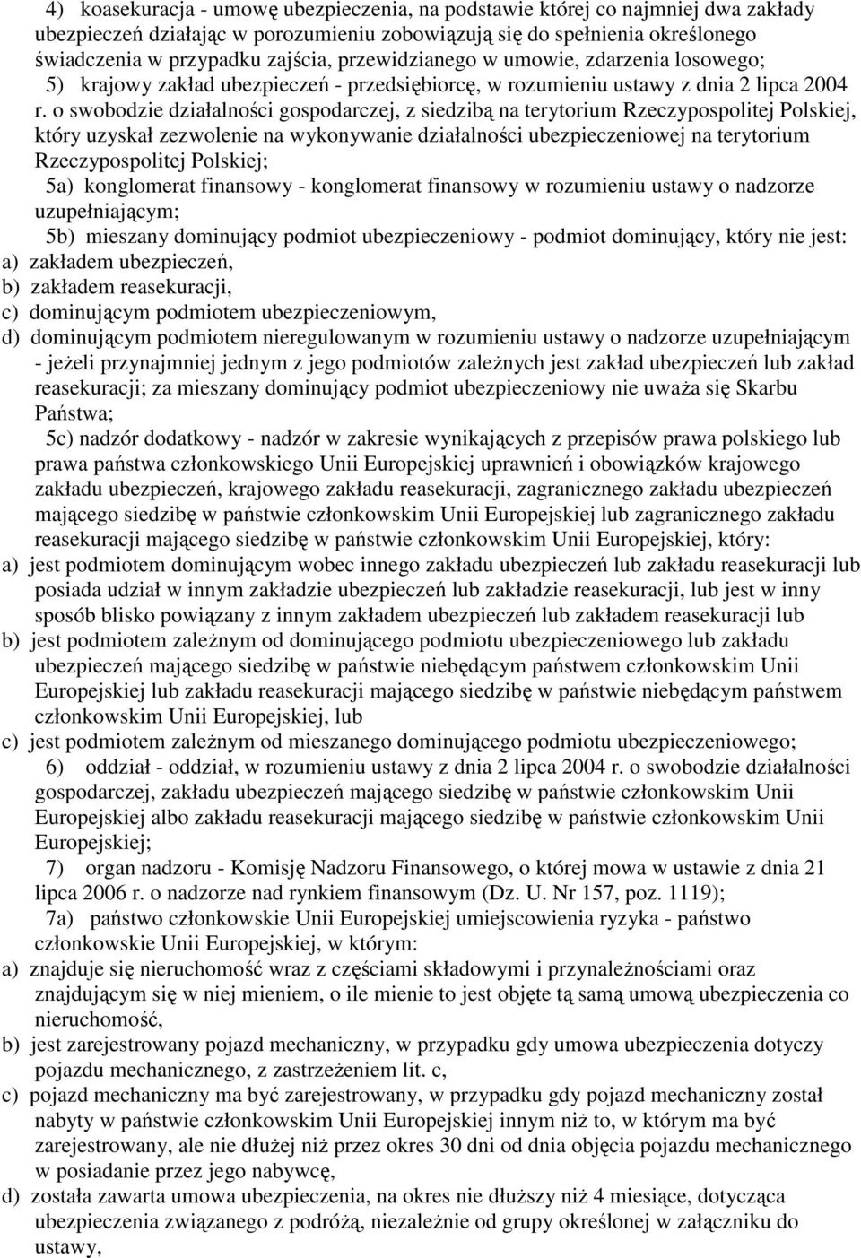 o swobodzie działalności gospodarczej, z siedzibą na terytorium Rzeczypospolitej Polskiej, który uzyskał zezwolenie na wykonywanie działalności ubezpieczeniowej na terytorium Rzeczypospolitej