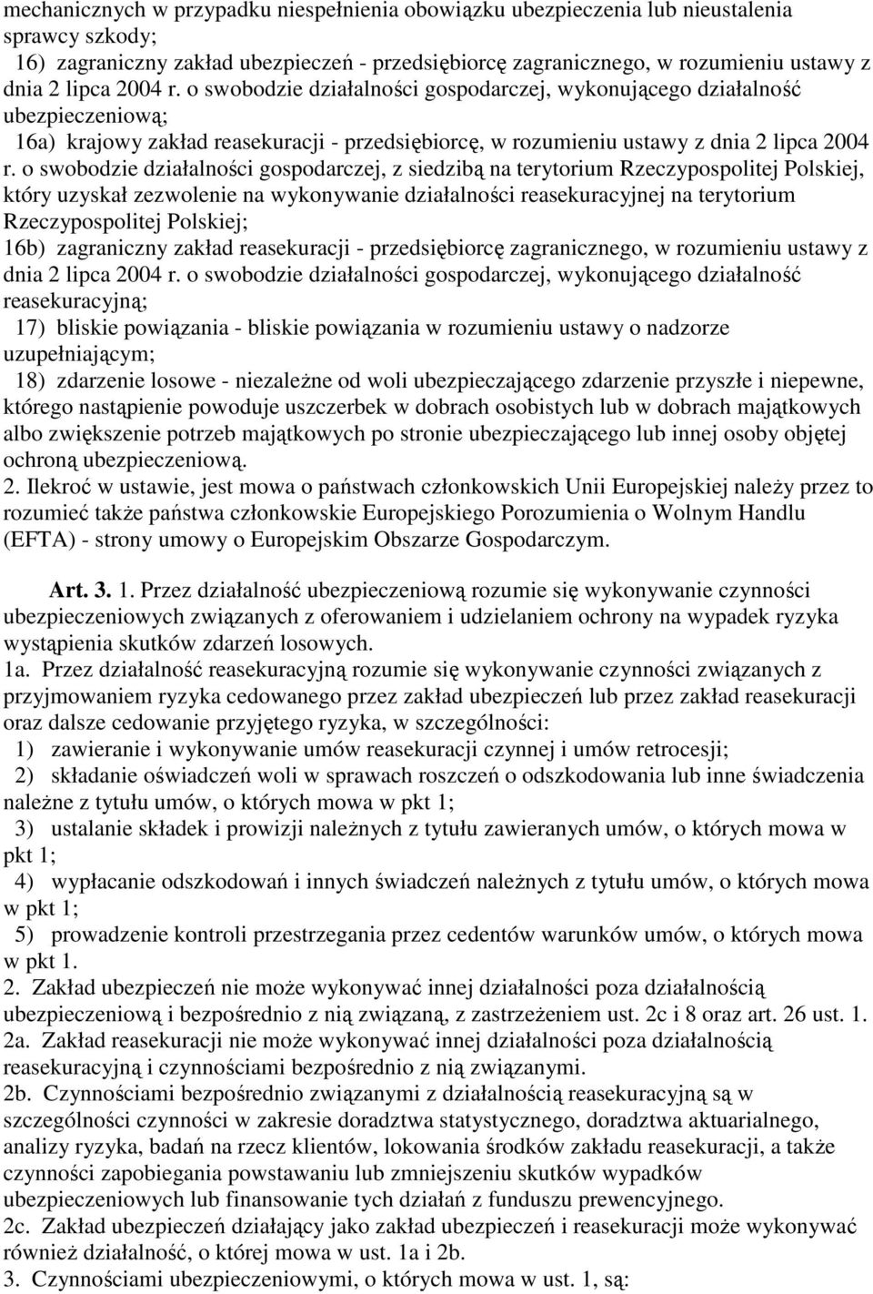 o swobodzie działalności gospodarczej, z siedzibą na terytorium Rzeczypospolitej Polskiej, który uzyskał zezwolenie na wykonywanie działalności reasekuracyjnej na terytorium Rzeczypospolitej