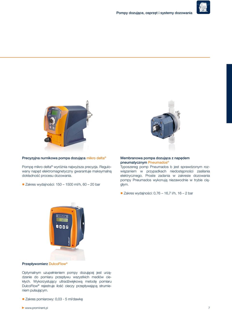 Zakres wydajności: 150 1500 ml/h, 60 20 bar Membranowa pompa dozująca z napędem pneumatycznym Pneumados Typoszereg pomp Pneumados b jest sprawdzonym rozwiązaniem w przypadkach niedostępności