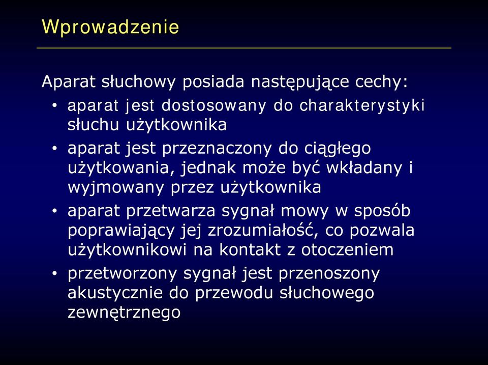 użytkownika aparat przetwarza sygnał mowy w sposób poprawiający jej zrozumiałość, co pozwala użytkownikowi