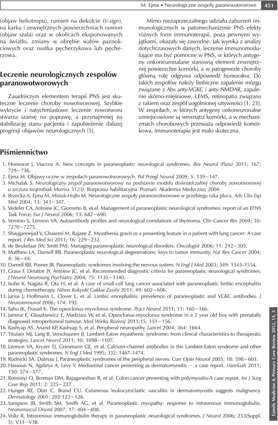 Leczenie neurologicznych zespołów paranowotworowych Zasadniczym elementem terapii PNS jest skuteczne leczenie choroby nowotworowej.