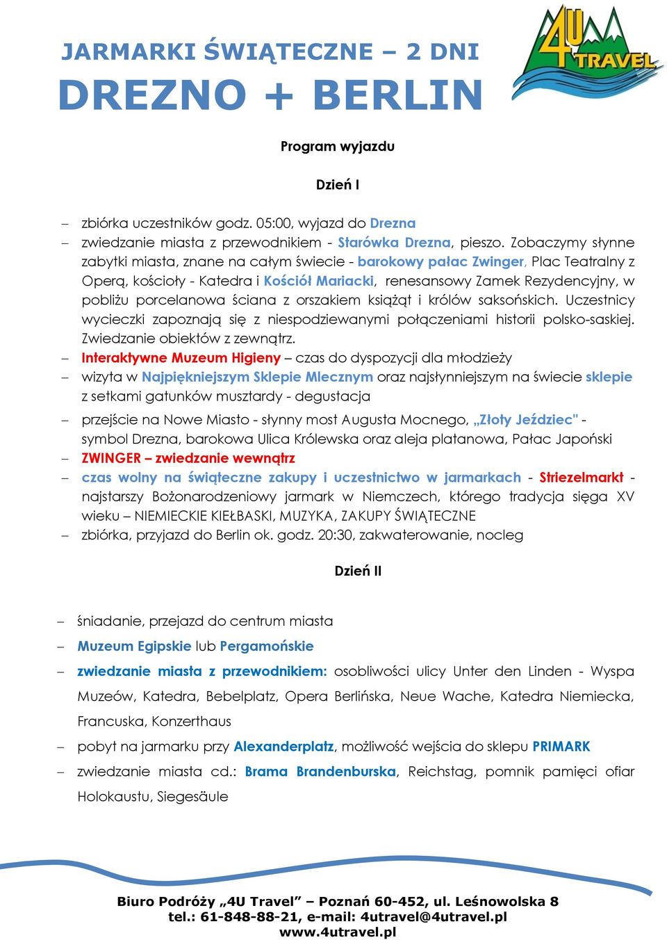 ściana z orszakiem książąt i królów saksońskich. Uczestnicy wycieczki zapoznają się z niespodziewanymi połączeniami historii polsko-saskiej. Zwiedzanie obiektów z zewnątrz.