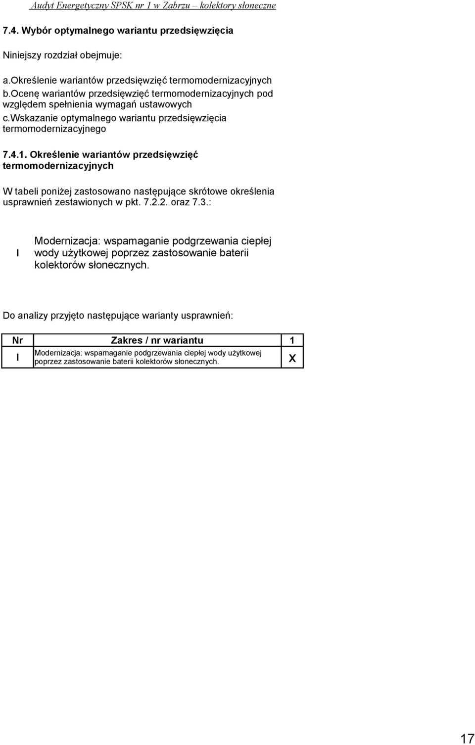 Określenie wariantów przedsięwzięć termomodernizacyjnych W tabeli poniżej zastosowano następujące skrótowe określenia usprawnień zestawionych w pkt. 7.2.2. oraz 7.3.