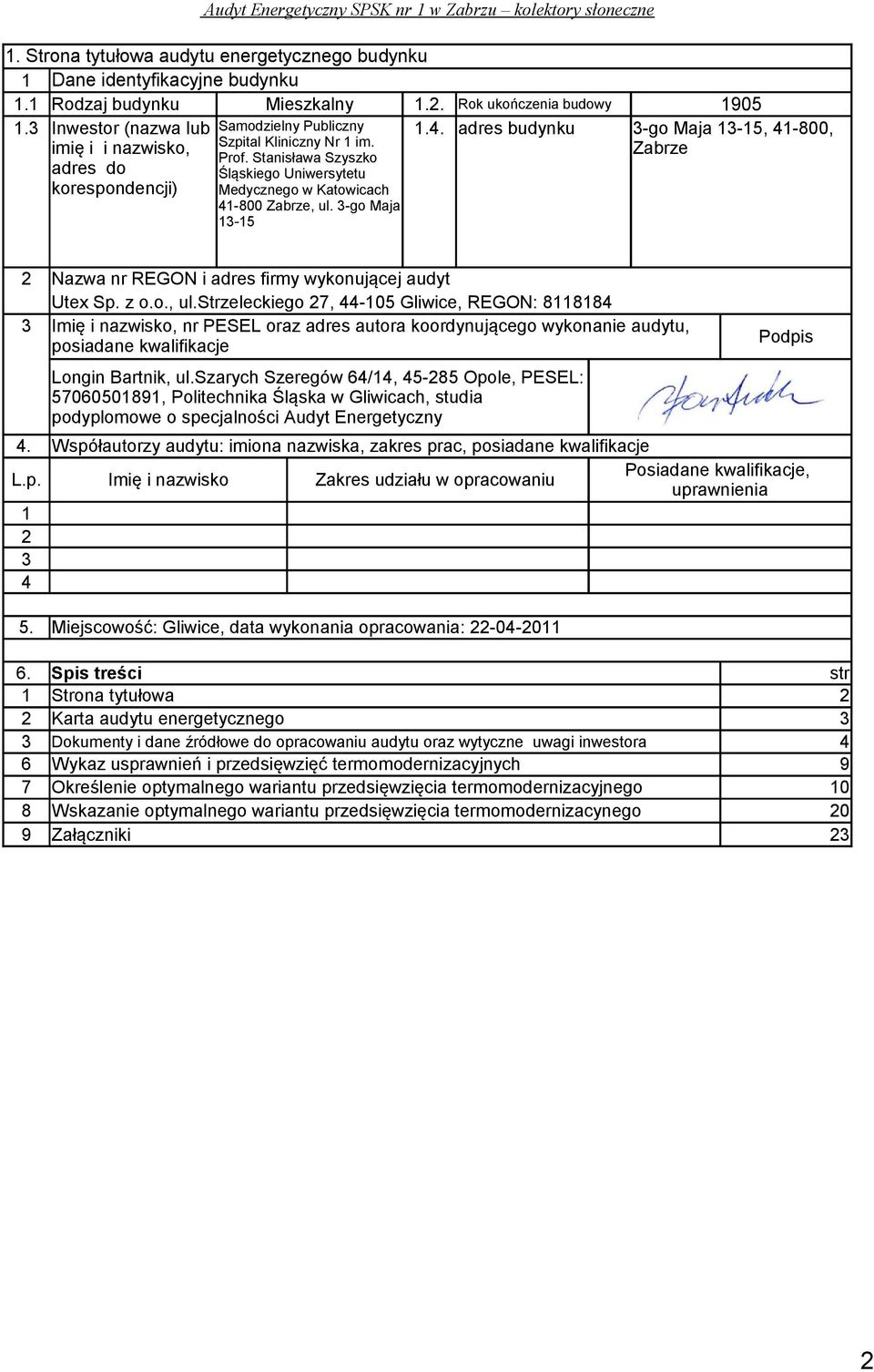 3-go Maja 13 15 3-go Maja 13-15, 41-800, Zabrze 2 Nazwa nr REGON i adres firmy wykonującej audyt Utex Sp. z o.o., ul.