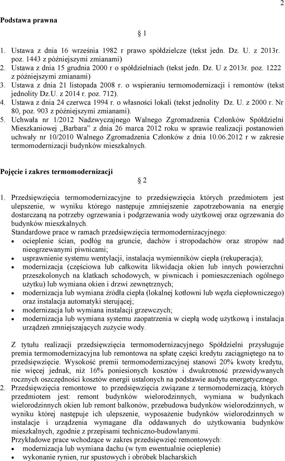 o wspieraniu termomodernizacji i remontów (tekst jednolity Dz.U. z 2014 r. poz. 712). 4. Ustawa z dnia 24 czerwca 1994 r. o własności lokali (tekst jednolity Dz. U. z 2000 r. Nr 80, poz.