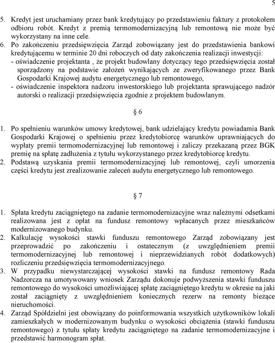 projekt budowlany dotyczący tego przedsięwzięcia został sporządzony na podstawie założeń wynikających ze zweryfikowanego przez Bank Gospodarki Krajowej audytu energetycznego lub remontowego, -