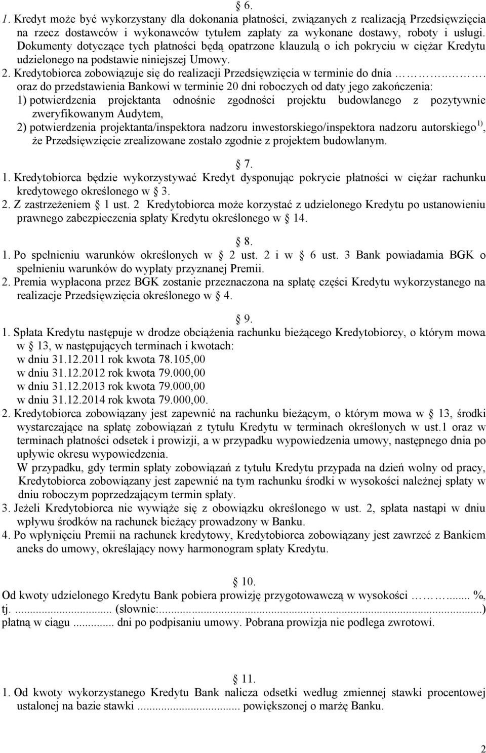 Kredytobiorca zobowiązuje się do realizacji Przedsięwzięcia w terminie do dnia.