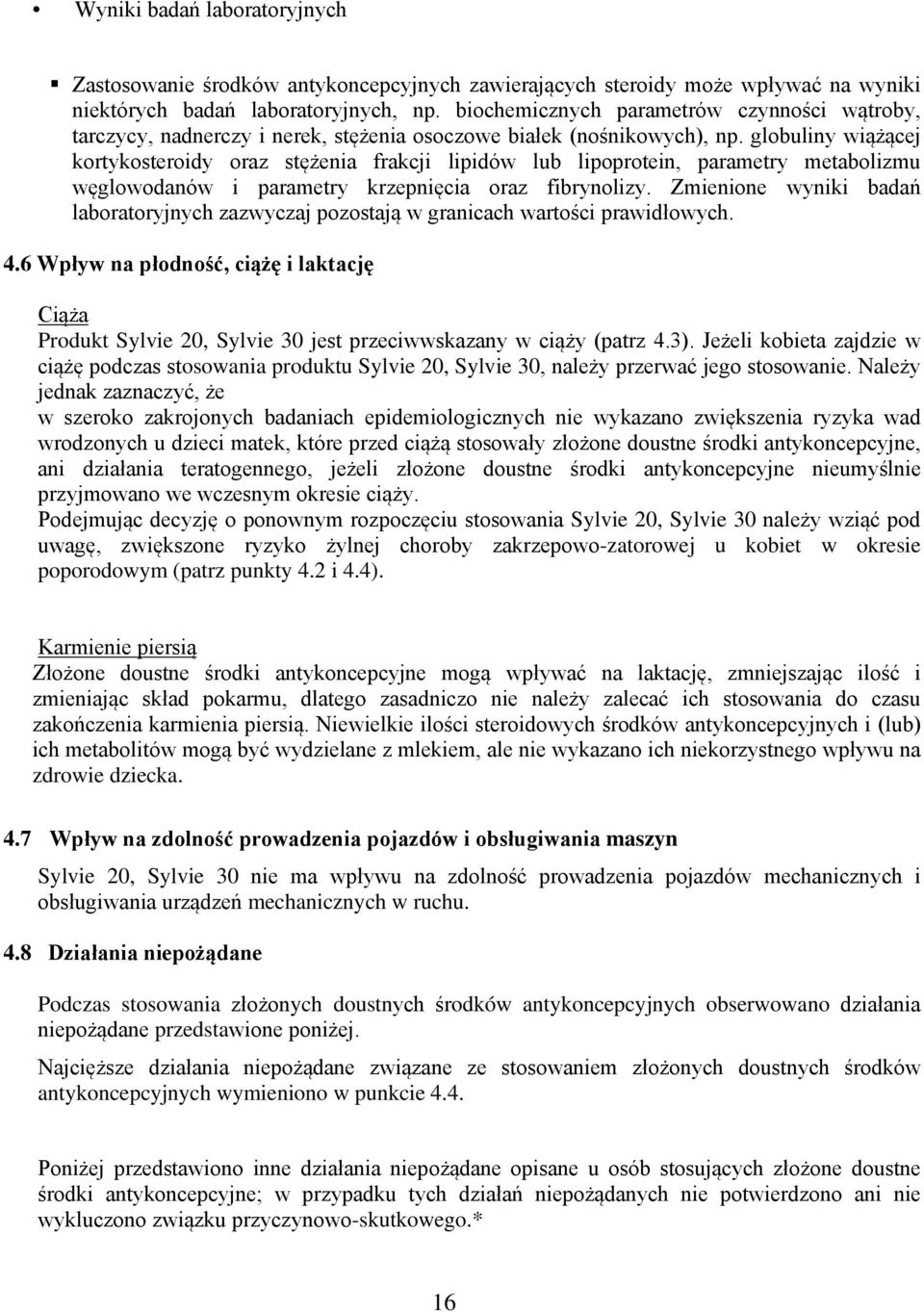 globuliny wiążącej kortykosteroidy oraz stężenia frakcji lipidów lub lipoprotein, parametry metabolizmu węglowodanów i parametry krzepnięcia oraz fibrynolizy.