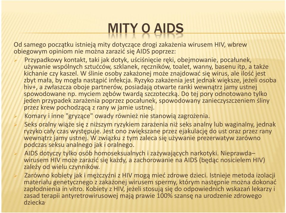 W ślinie osoby zakażonej może znajdować się wirus, ale ilość jest zbyt mała, by mogła nastąpić infekcja.