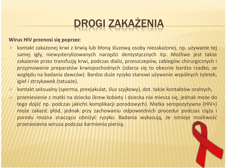 badania dawców). Bardzo duże ryzyko stanowi używanie wspólnych żyletek, igieł i strzykawek (tatuaże). kontakt seksualny (sperma, preejakulat, śluz szyjkowy), dot.