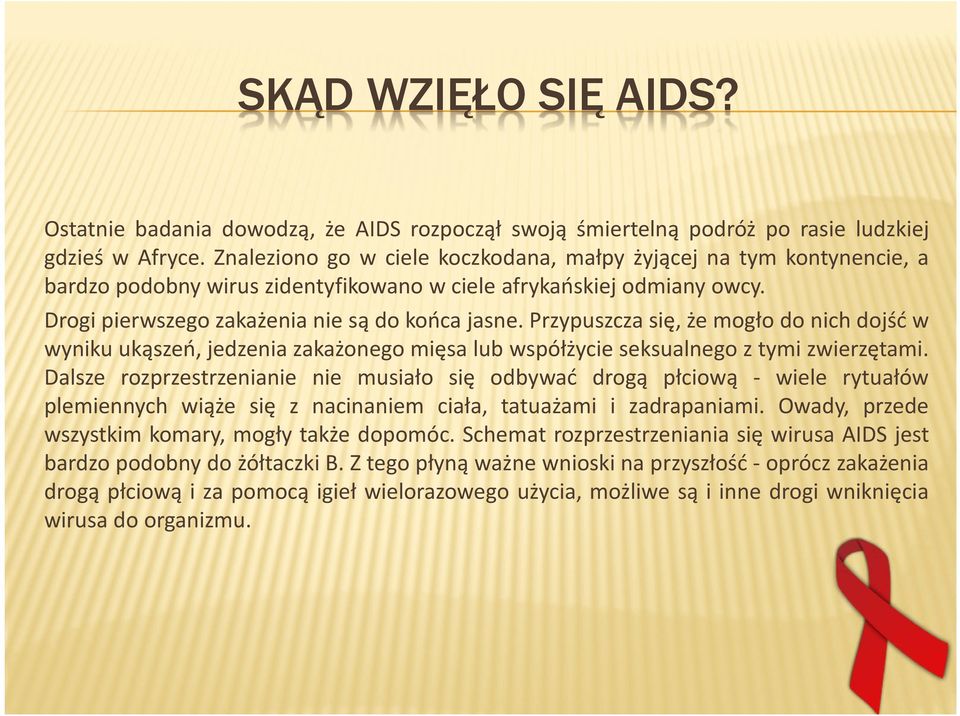 Przypuszcza się, że mogło do nich dojść w wyniku ukąszeń, jedzenia zakażonego mięsa lub współżycie seksualnego z tymi zwierzętami.
