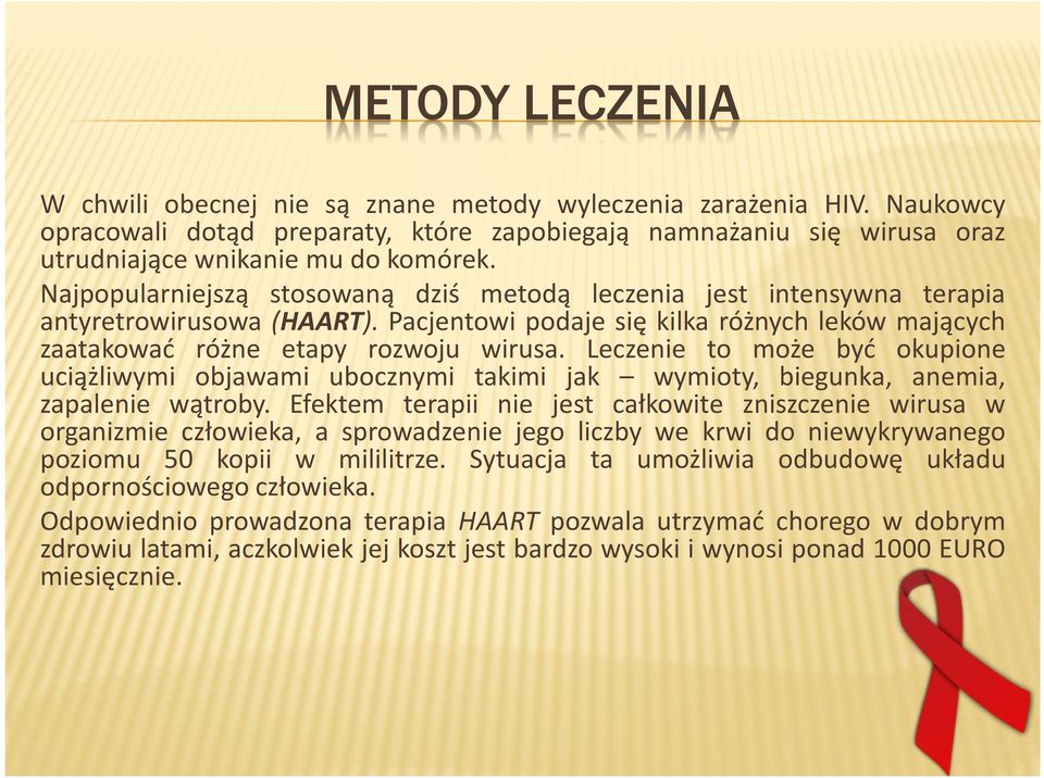 Leczenie to może być okupione uciążliwymi objawami ubocznymi takimi jak wymioty, biegunka, anemia, zapalenie wątroby.