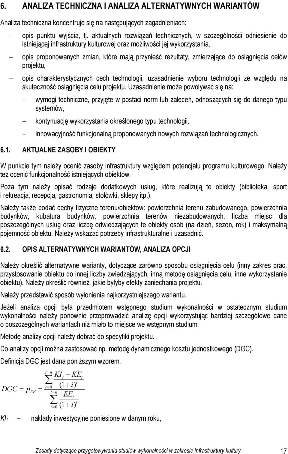 zmierzające do osiągnięcia celów projektu, opis charakterystycznych cech technologii, uzasadnienie wyboru technologii ze względu na skuteczność osiągnięcia celu projektu.