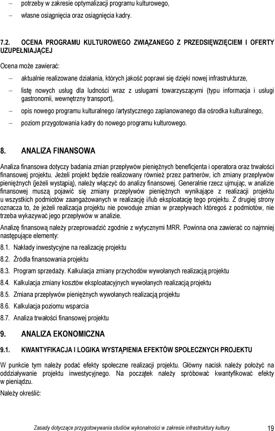 nowych usług dla ludności wraz z usługami towarzyszącymi (typu informacja i usługi gastronomii, wewnętrzny transport), opis nowego programu kulturalnego /artystycznego zaplanowanego dla ośrodka