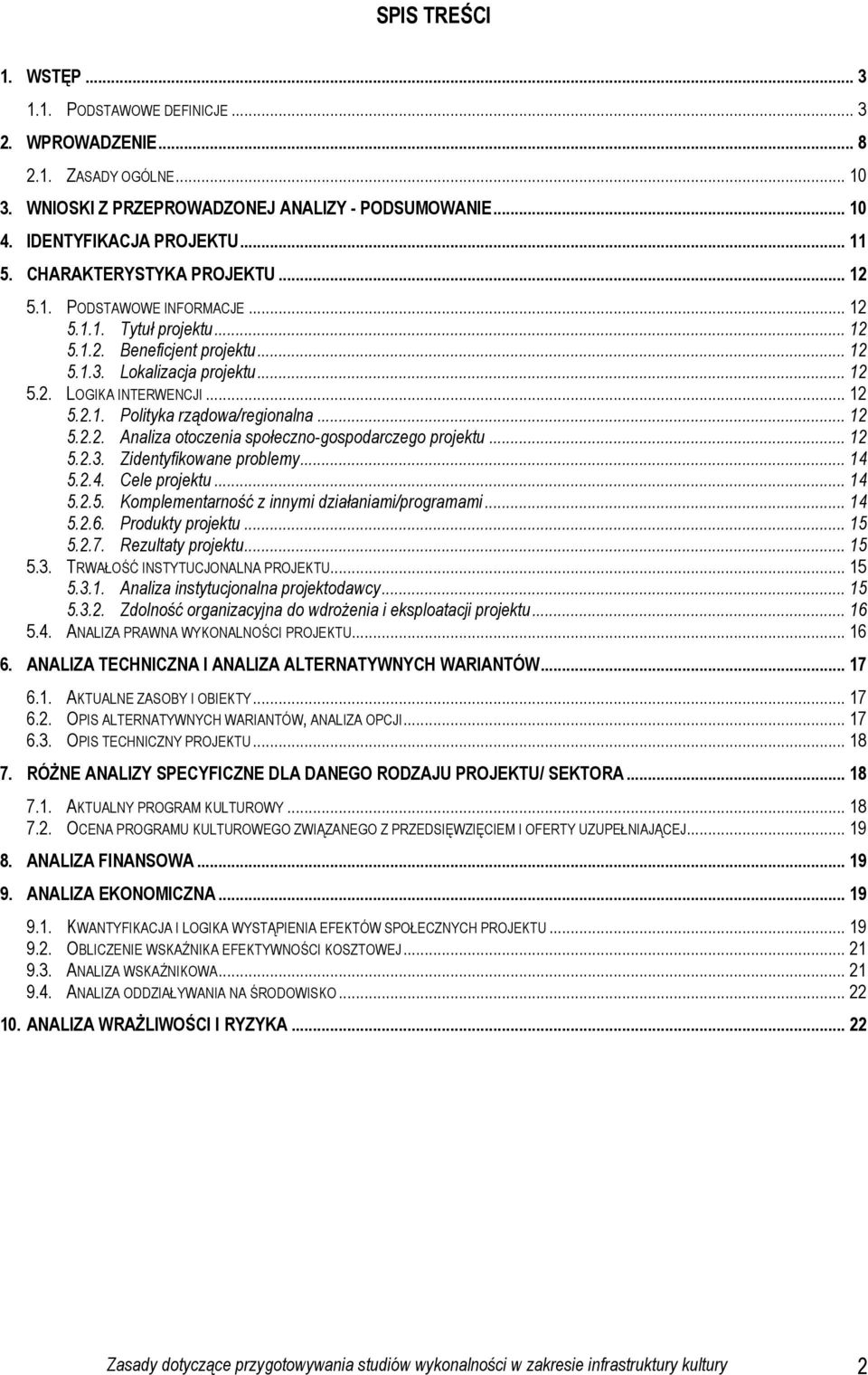 .. 12 5.2.2. Analiza otoczenia społeczno-gospodarczego projektu... 12 5.2.3. Zidentyfikowane problemy... 14 5.2.4. Cele projektu... 14 5.2.5. Komplementarność z innymi działaniami/programami... 14 5.2.6.