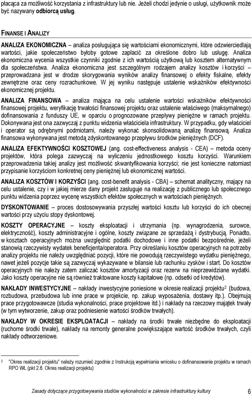Analiza ekonomiczna wycenia wszystkie czynniki zgodnie z ich wartością użytkową lub kosztem alternatywnym dla społeczeństwa.