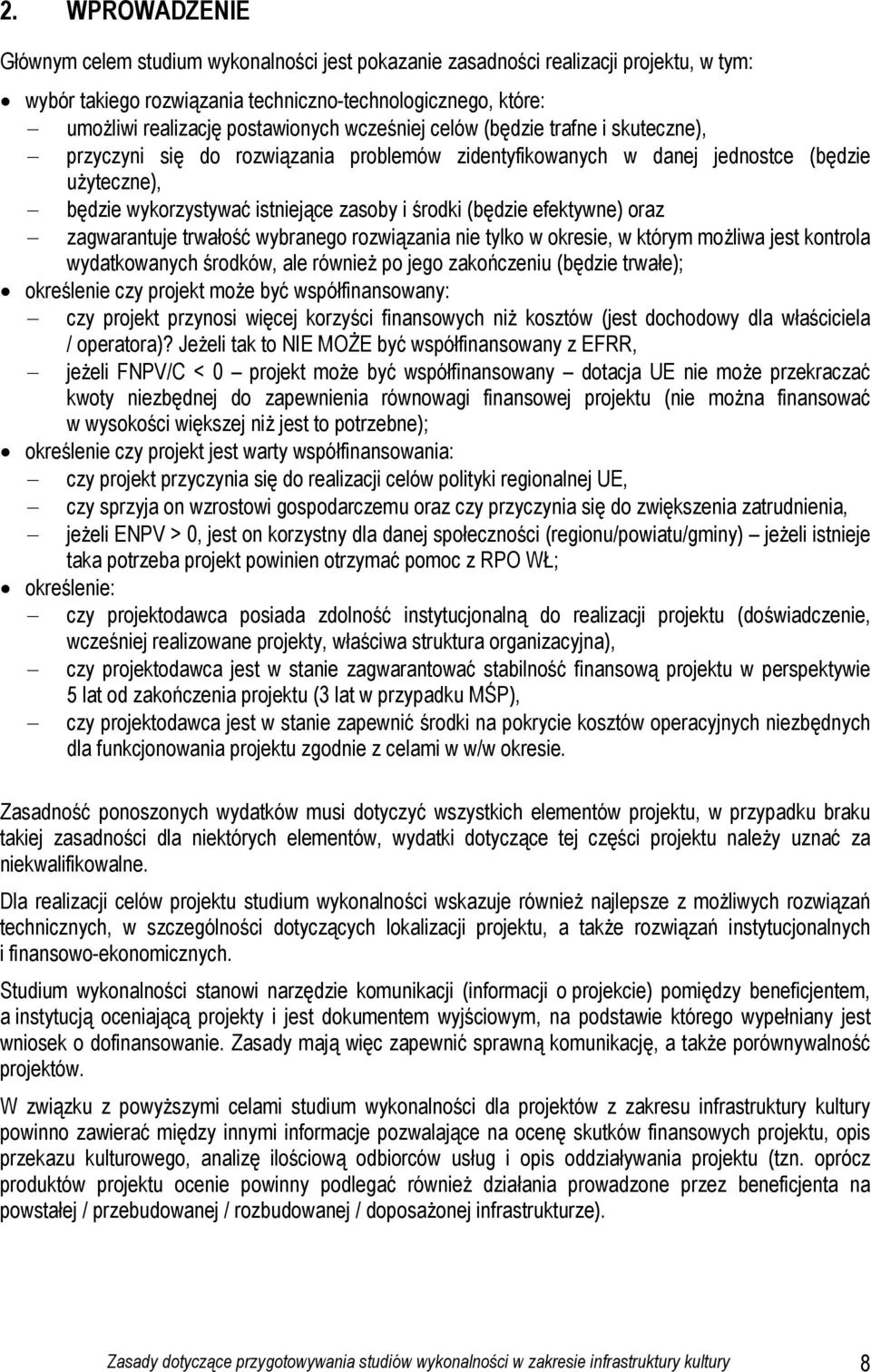 efektywne) oraz zagwarantuje trwałość wybranego rozwiązania nie tylko w okresie, w którym możliwa jest kontrola wydatkowanych środków, ale również po jego zakończeniu (będzie trwałe); określenie czy