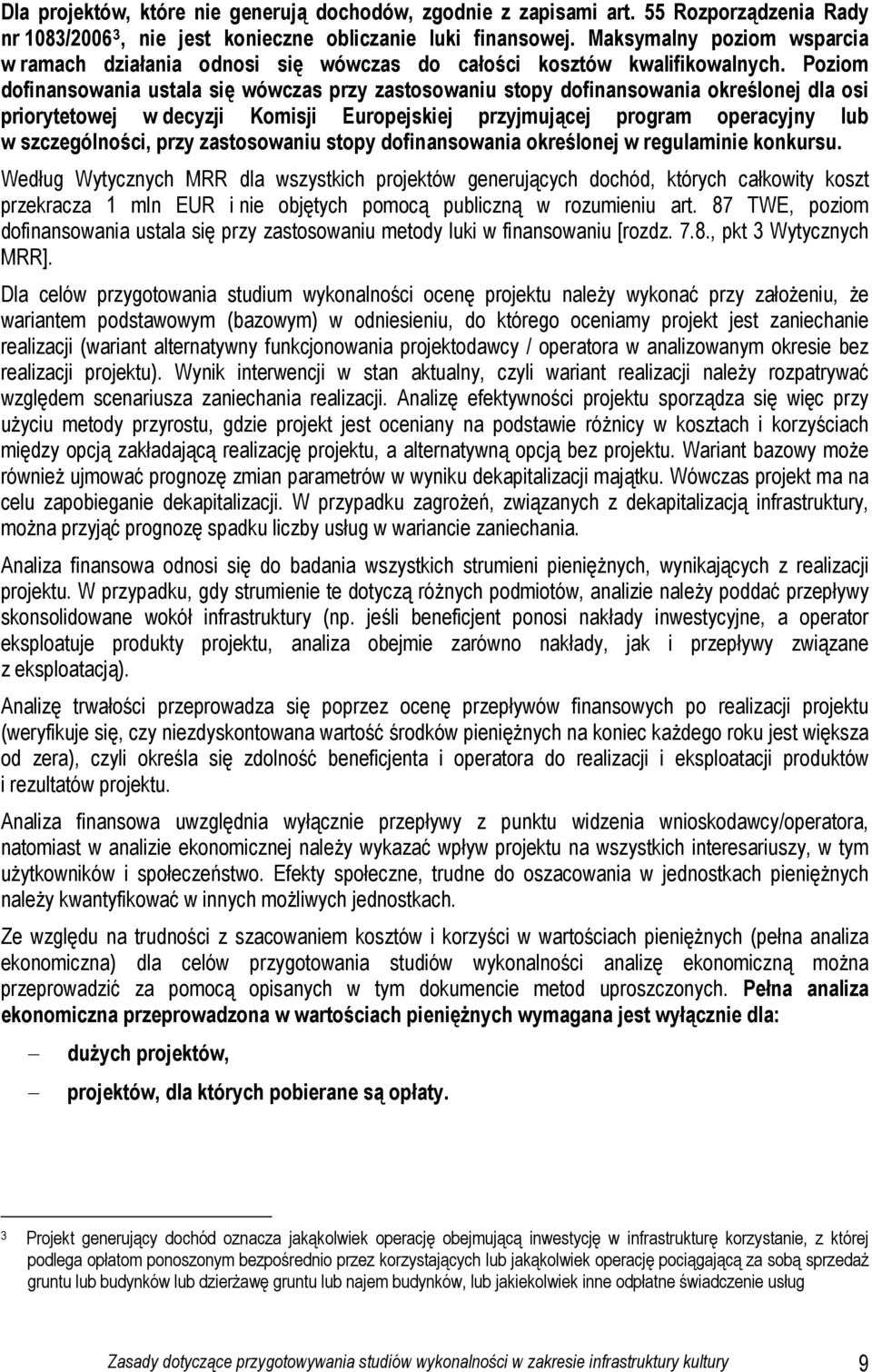 Poziom dofinansowania ustala się wówczas przy zastosowaniu stopy dofinansowania określonej dla osi priorytetowej w decyzji Komisji Europejskiej przyjmującej program operacyjny lub w szczególności,