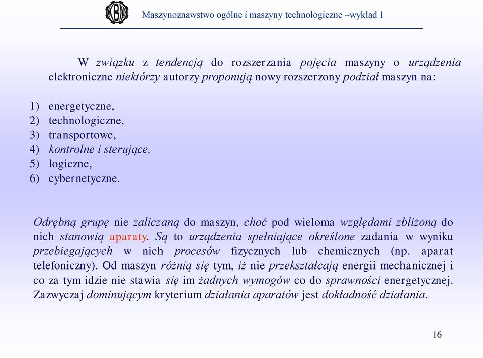 Odrębną grupę nie zaliczaną do maszyn, choć pod wieloma względami zbliżoną do nich stanowią aparaty.