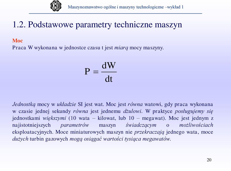 Moc jest równa watowi, gdy praca wykonana w czasie jednej sekundy równa jest jednemu dżulowi.