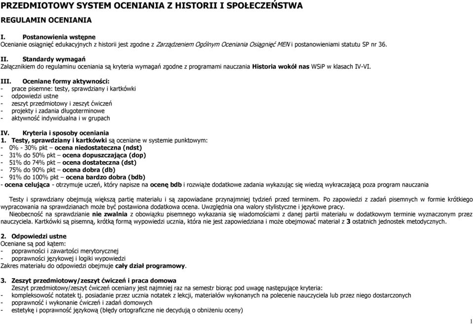 Standardy wymagań Załącznikiem do regulaminu oceniania są kryteria wymagań zgodne z programami nauczania Historia wokół nas WSiP w klasach IV-VI. III.