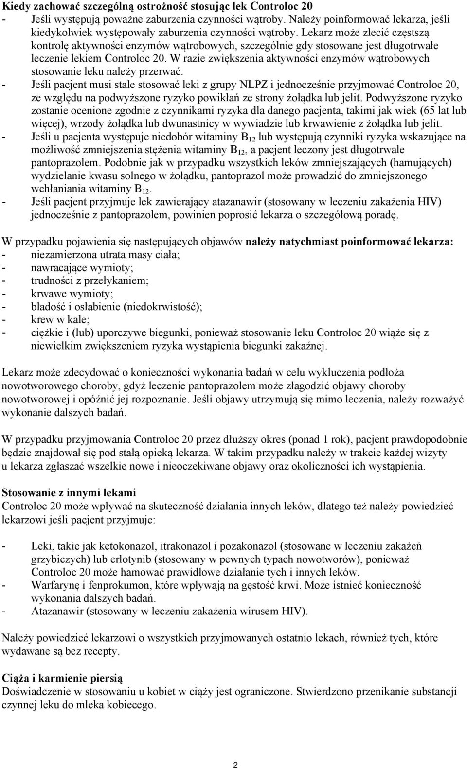 Lekarz może zlecić częstszą kontrolę aktywności enzymów wątrobowych, szczególnie gdy stosowane jest długotrwałe leczenie lekiem Controloc 20.