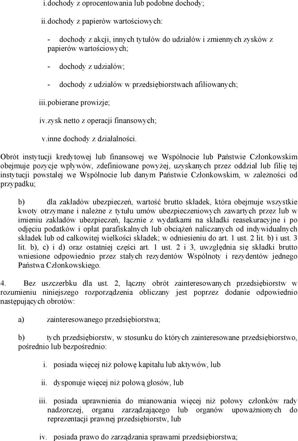 afiliowanych; iii.pobierane prowizje; iv.zysk netto z operacji finansowych; v.inne dochody z działalności.