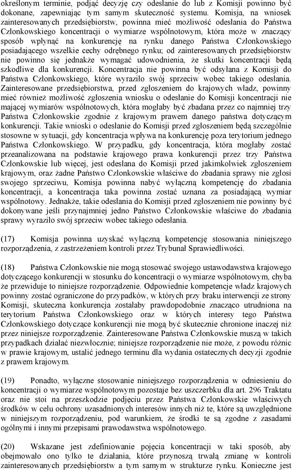 konkurencję na rynku danego Państwa Członkowskiego posiadającego wszelkie cechy odrębnego rynku; od zainteresowanych przedsiębiorstw nie powinno się jednakże wymagać udowodnienia, że skutki