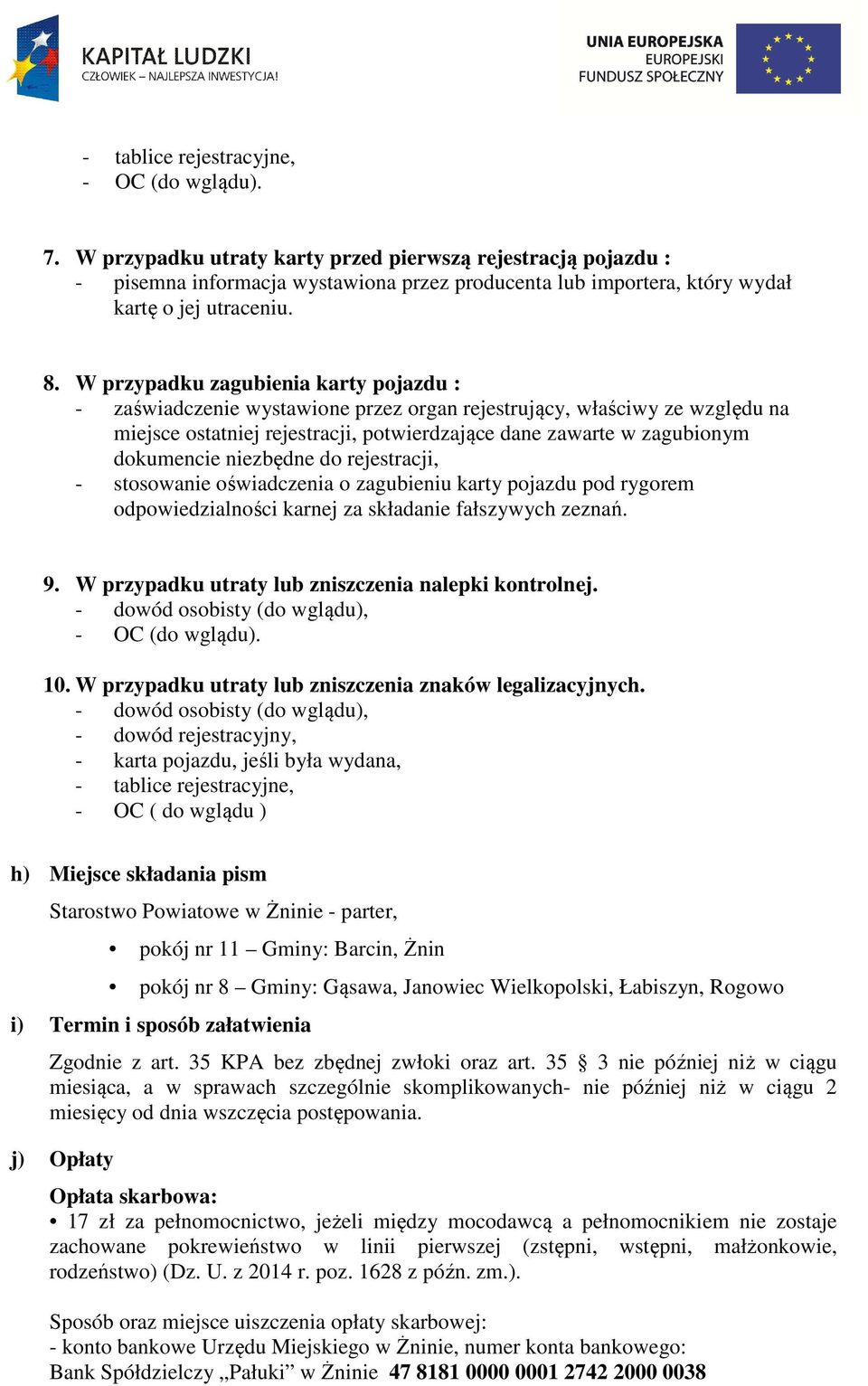 niezbędne do rejestracji, - stosowanie oświadczenia o zagubieniu karty pojazdu pod rygorem odpowiedzialności karnej za składanie fałszywych zeznań. 9.