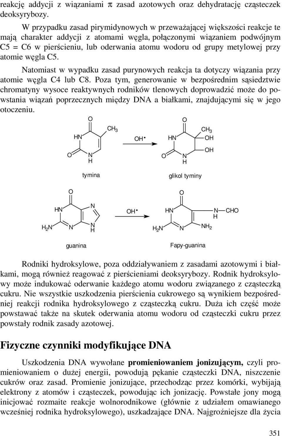 grupy metylowej przy atomie węgla C5. atomiast w wypadku zasad purynowych reakcja ta dotyczy wiązania przy atomie węgla C4 lub C8.