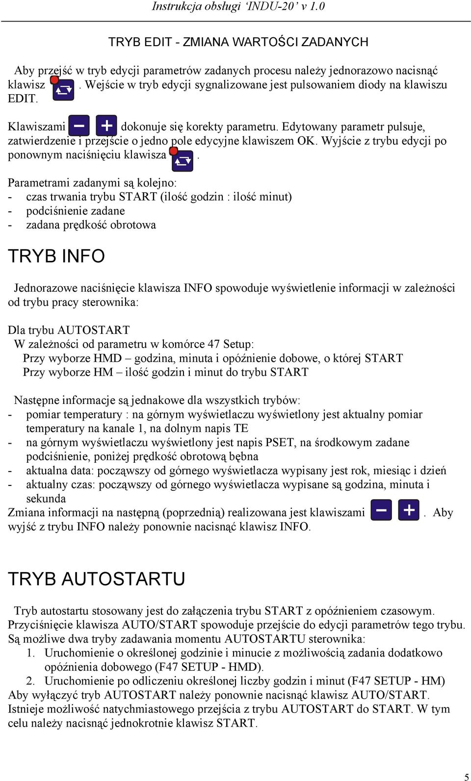 Edytowany parametr pulsuje, zatwierdzenie i przejście o jedno pole edycyjne klawiszem OK. Wyjście z trybu edycji po ponownym naciśnięciu klawisza.