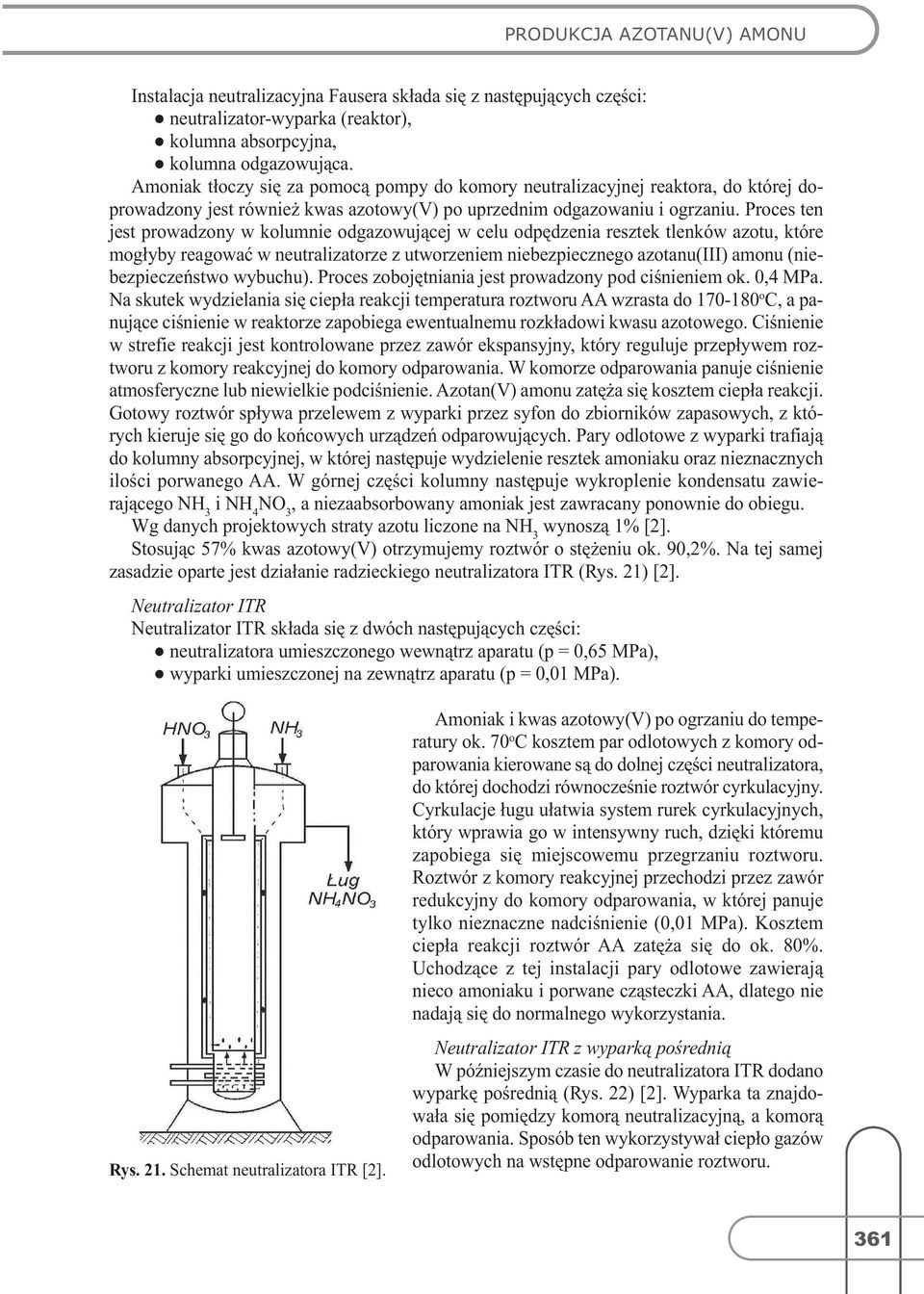 Proces ten jest prowadzony w kolumnie odgazowującej w celu odpędzenia resztek tlenków azotu, które mogłyby reagować w neutralizatorze z utworzeniem niebezpiecznego azotanu(iii)