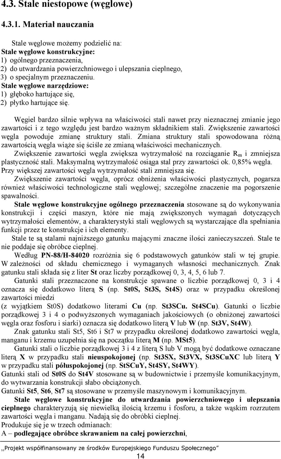 Stale węglowe narzędziowe: 1) głęboko hartujące się, 2) płytko hartujące się.